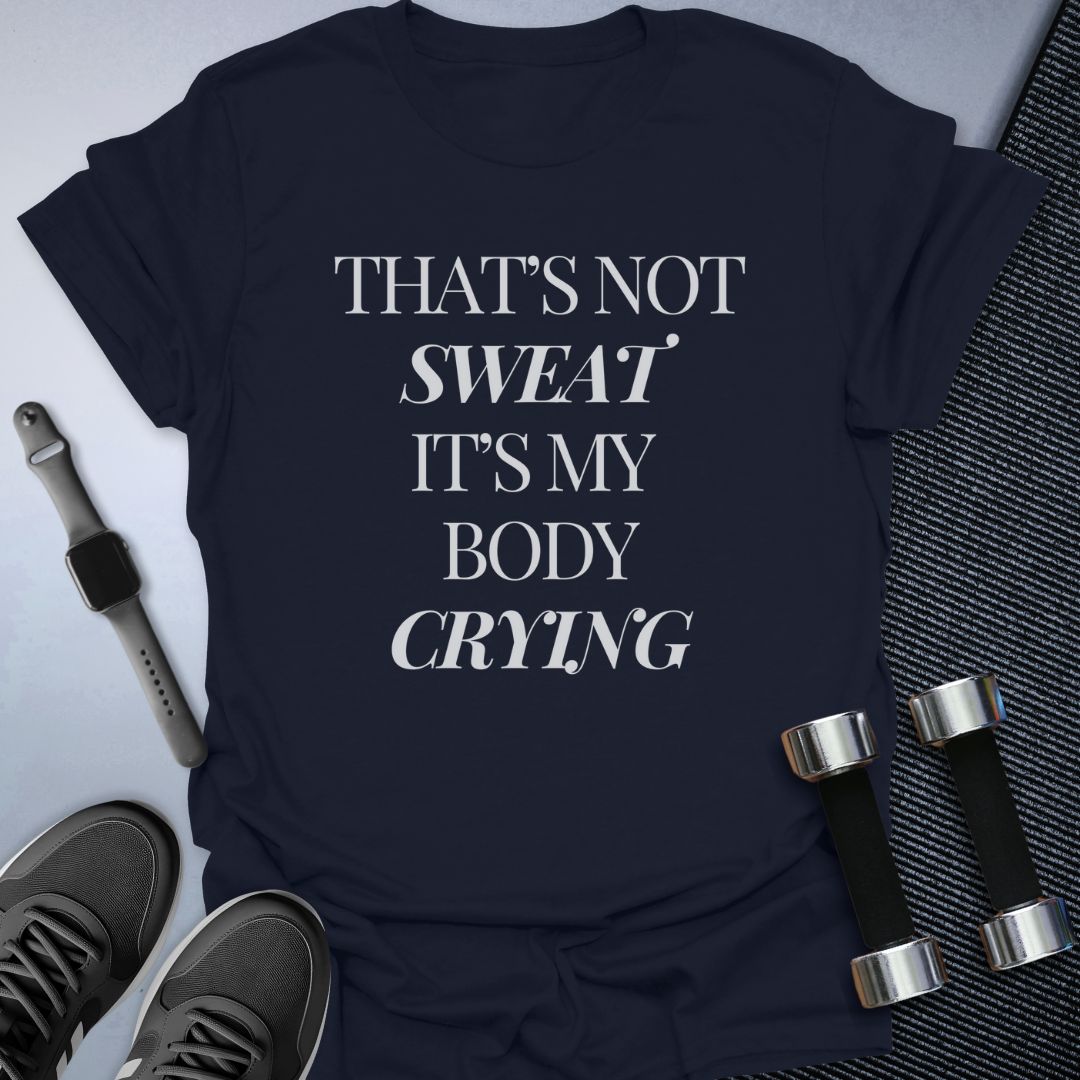 That's Not Sweat T-Shirt