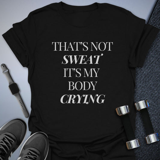 That's Not Sweat T-Shirt