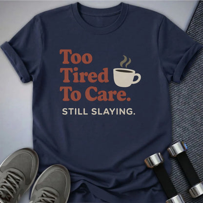 Printify T-Shirt Navy / S Too Tired T-Shirt