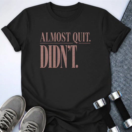 Printify T-Shirt S / Black Almost Quit T-Shirt