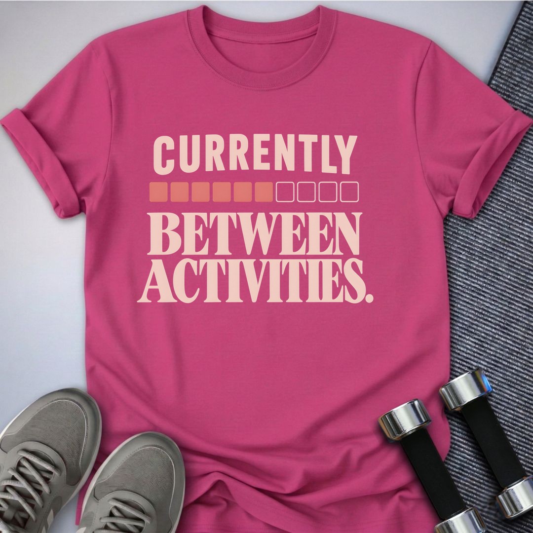 Printify T-Shirt Berry / S Currently Between Activities T-Shirt