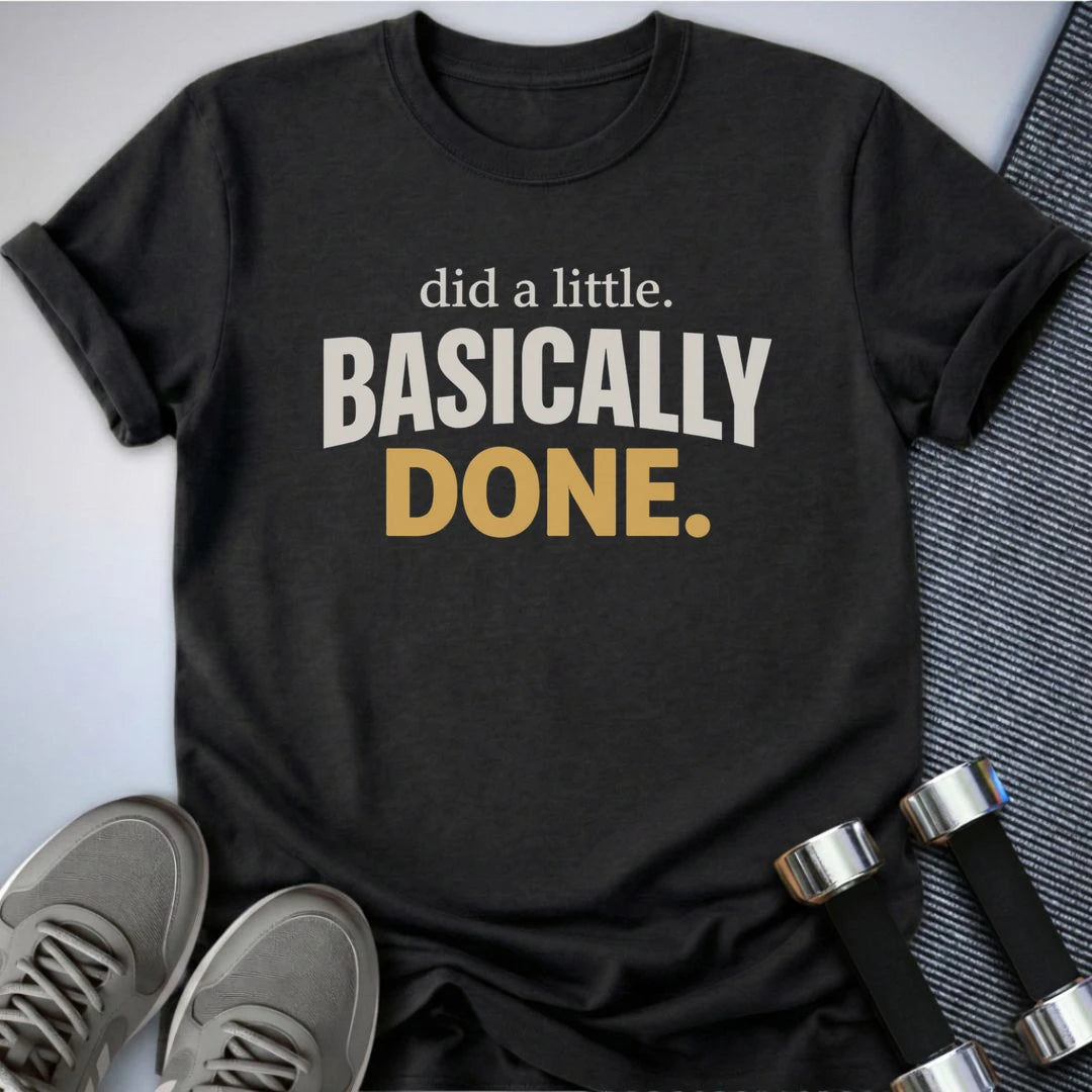 Printify T-Shirt S / Dark Grey Heather Basically Done Now T-Shirt