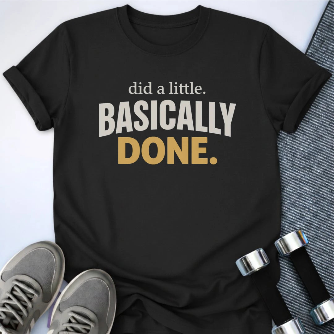 Printify T-Shirt S / Black Basically Done Now T-Shirt