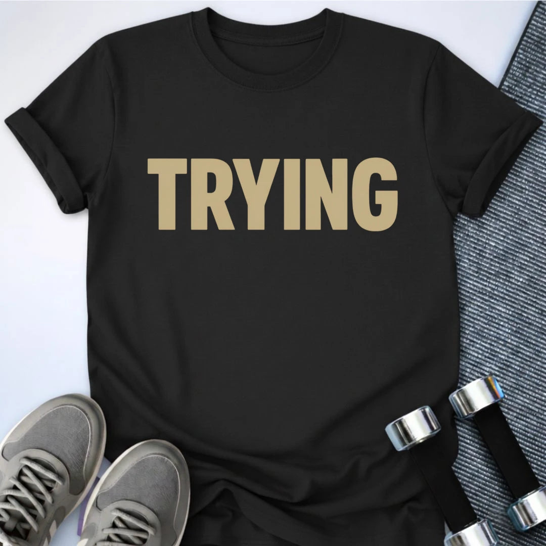 Printify T-Shirt S / Black Trying - T-Shirt