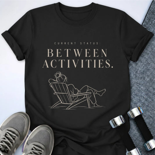 Printify T-Shirt Black / S Between Activities T-Shirt
