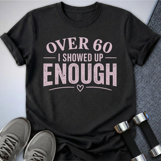 Printify T-Shirt S / Dark Grey Heather 60 & Showed Up T-Shirt