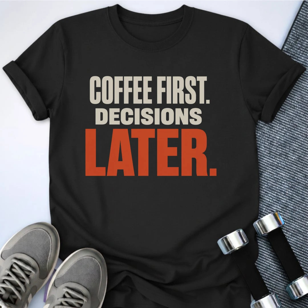 Printify T-Shirt S / Black Decisions Later T-Shirt