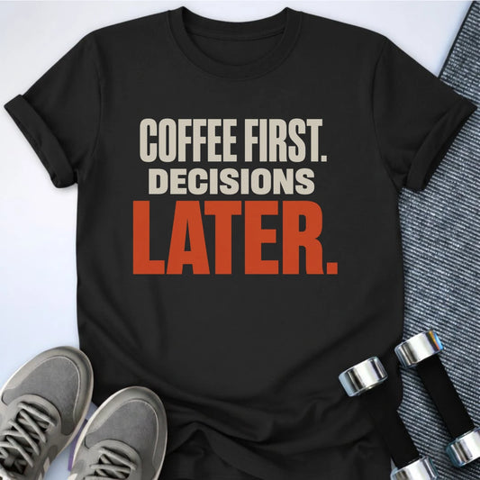 Printify T-Shirt S / Black Decisions Later T-Shirt