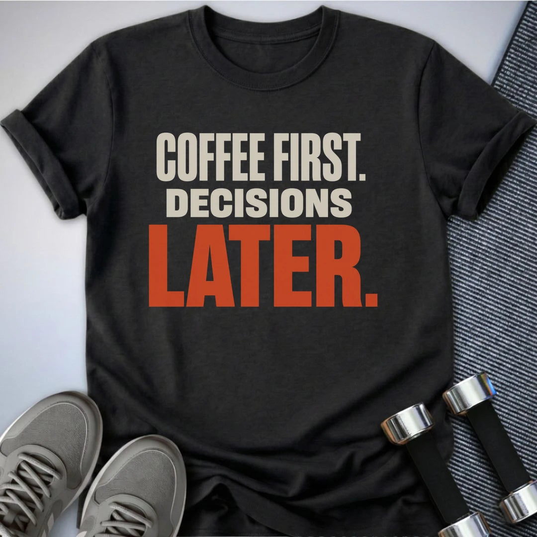 Printify T-Shirt S / Dark Grey Heather Decisions Later T-Shirt