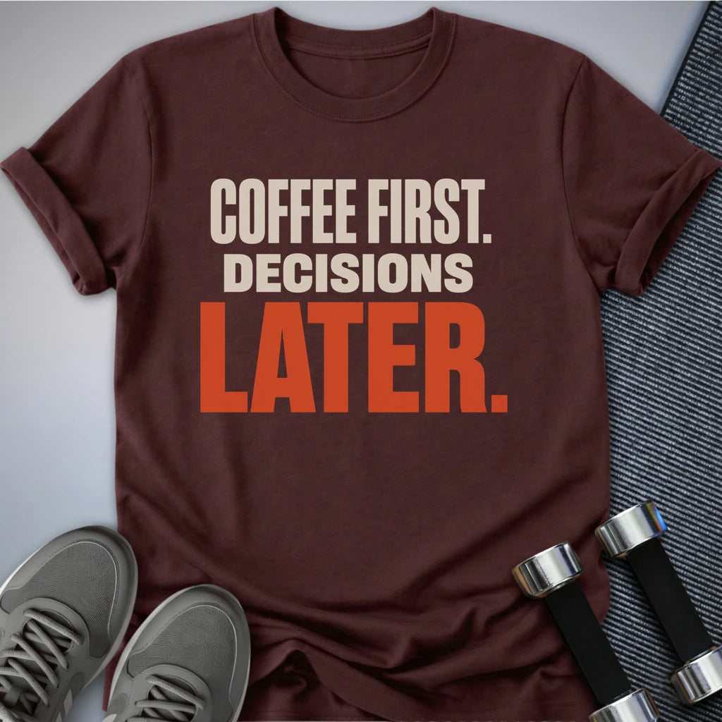 Printify T-Shirt S / Maroon Decisions Later T-Shirt