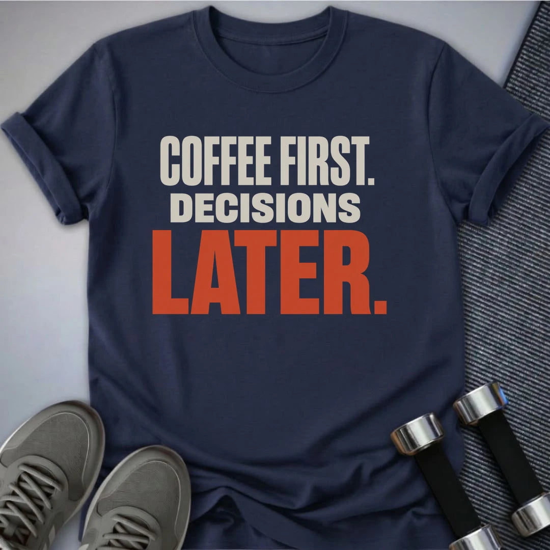 Printify T-Shirt S / Navy Decisions Later T-Shirt