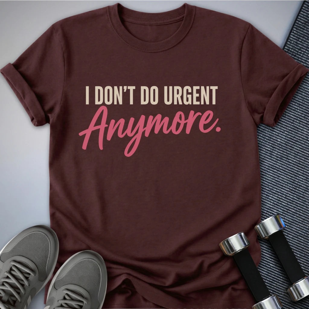 Printify T-Shirt S / Maroon Don't Do Urgent T-Shirt