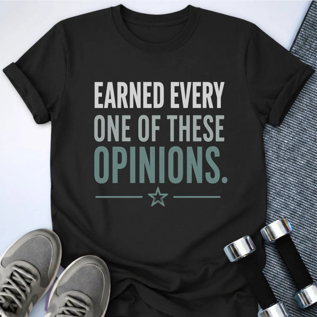 Printify T-Shirt S / Black Earned My Opinion T-Shirt