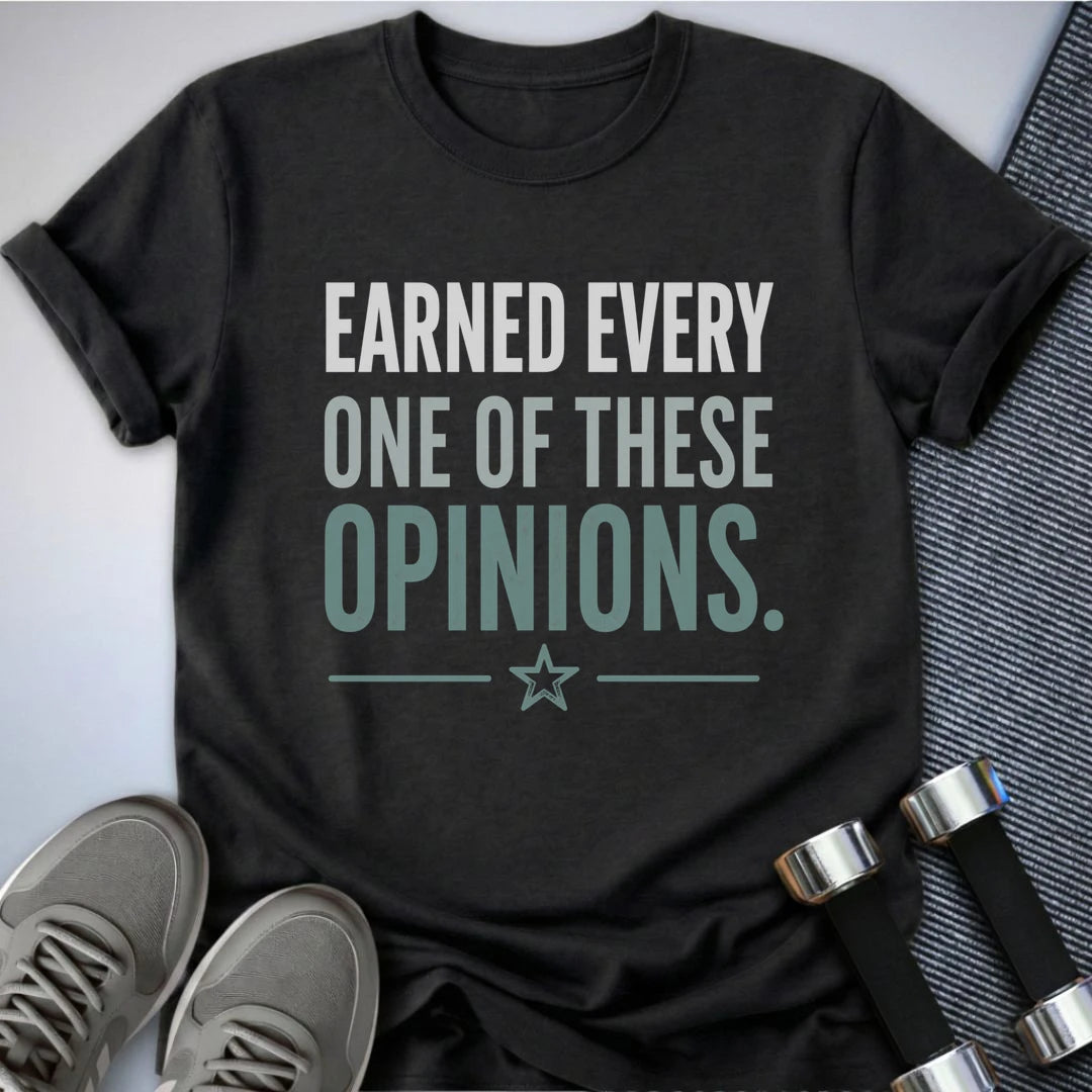 Printify T-Shirt S / Dark Grey Heather Earned My Opinion T-Shirt