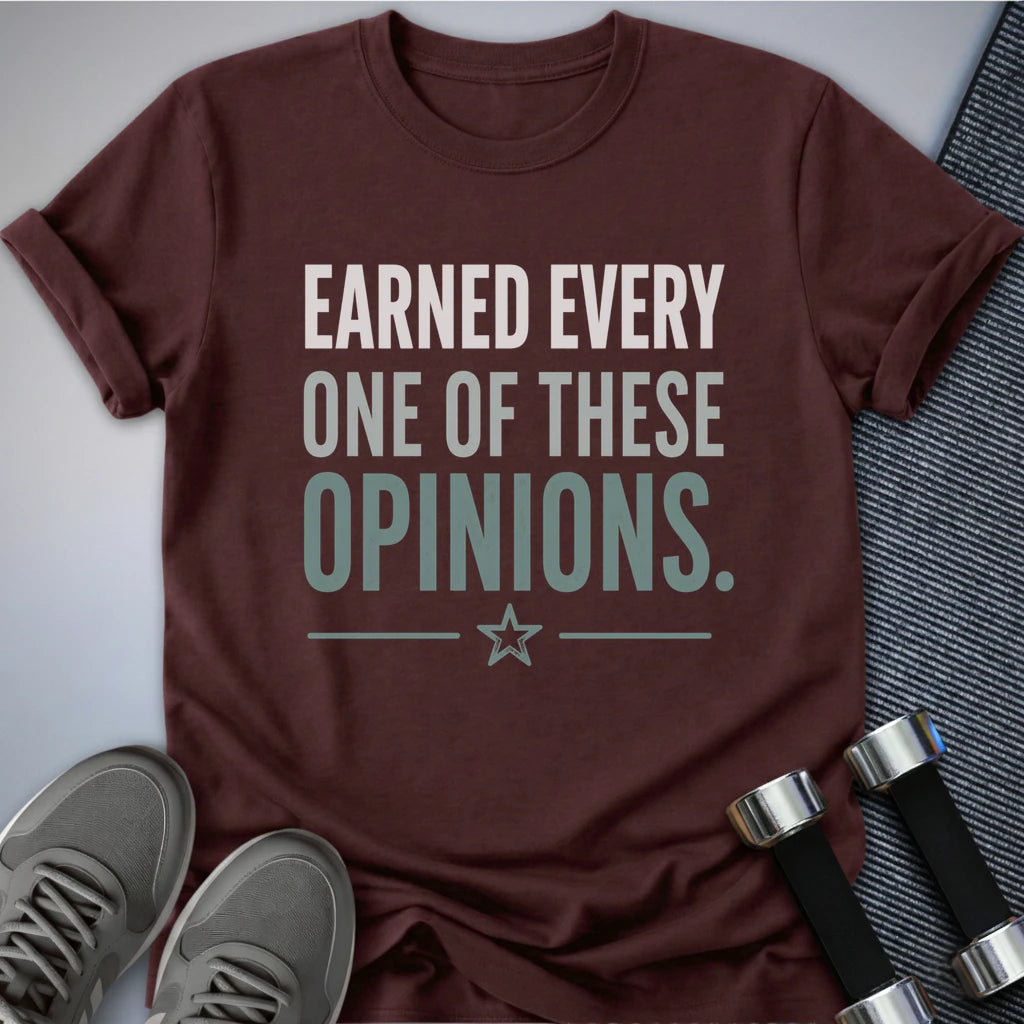 Printify T-Shirt S / Maroon Earned My Opinion T-Shirt