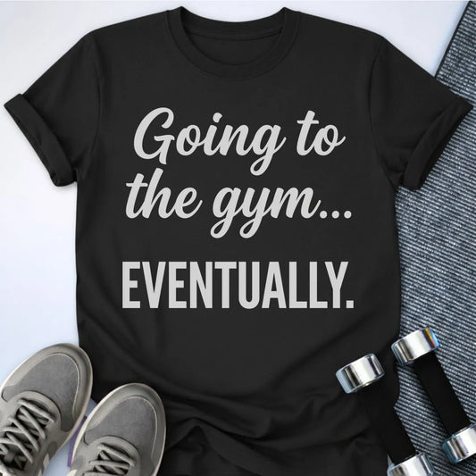 Printify T-Shirt S / Black Gym Eventually T-Shirt