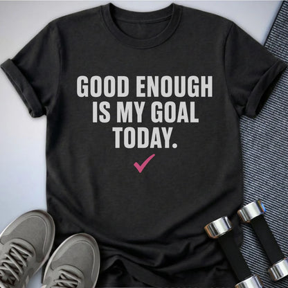 Printify T-Shirt S / Black Good Enough Goal T-Shirt