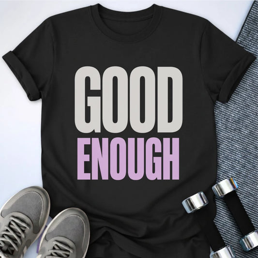 Printify T-Shirt S / Black Good Enough T-Shirt