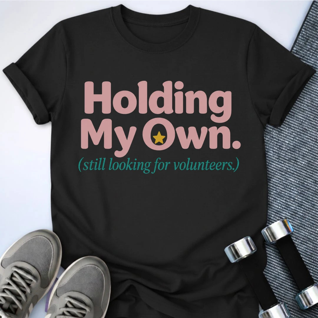 Printify T-Shirt S / Black Holding My Own T-Shirt