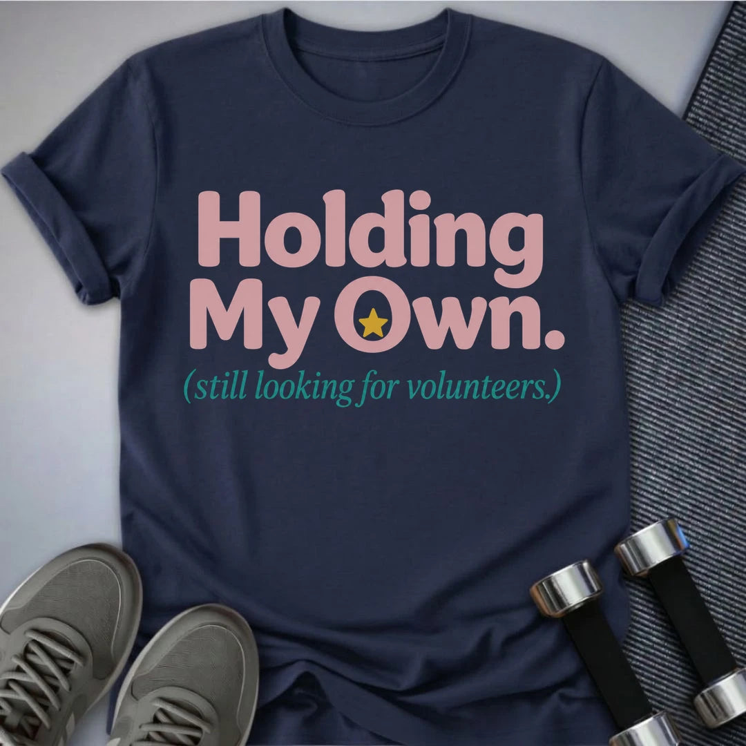 Printify T-Shirt S / Navy Holding My Own T-Shirt