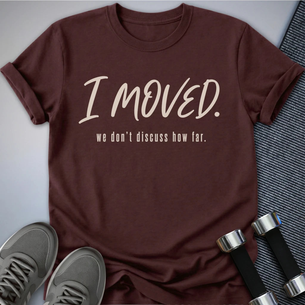 Printify T-Shirt S / Maroon I Moved T-Shirt