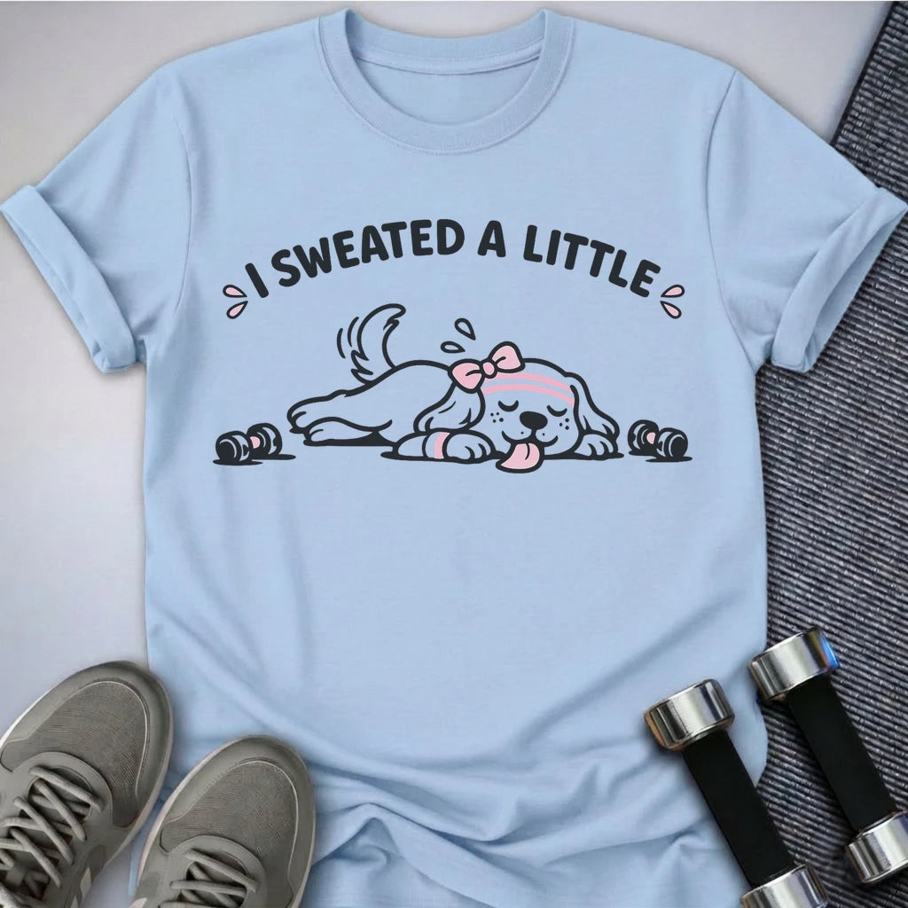 Printify T-Shirt S / Baby Blue I Sweated A Little T-Shirt