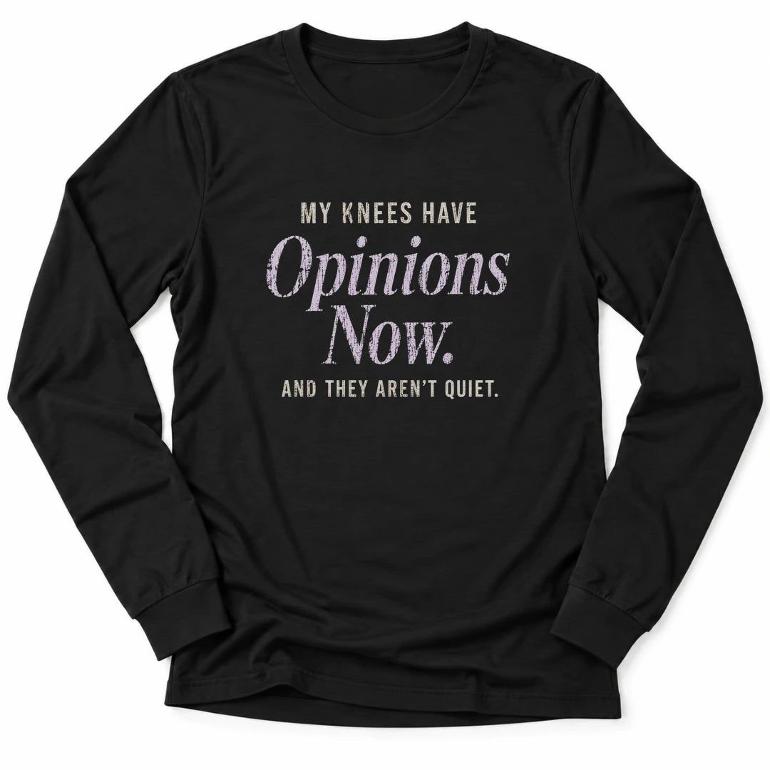 Printify Long-sleeve Black / S My Knees Have Opinions Long Sleeve