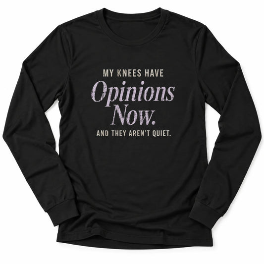 Printify Long-sleeve Black / S My Knees Have Opinions Long Sleeve