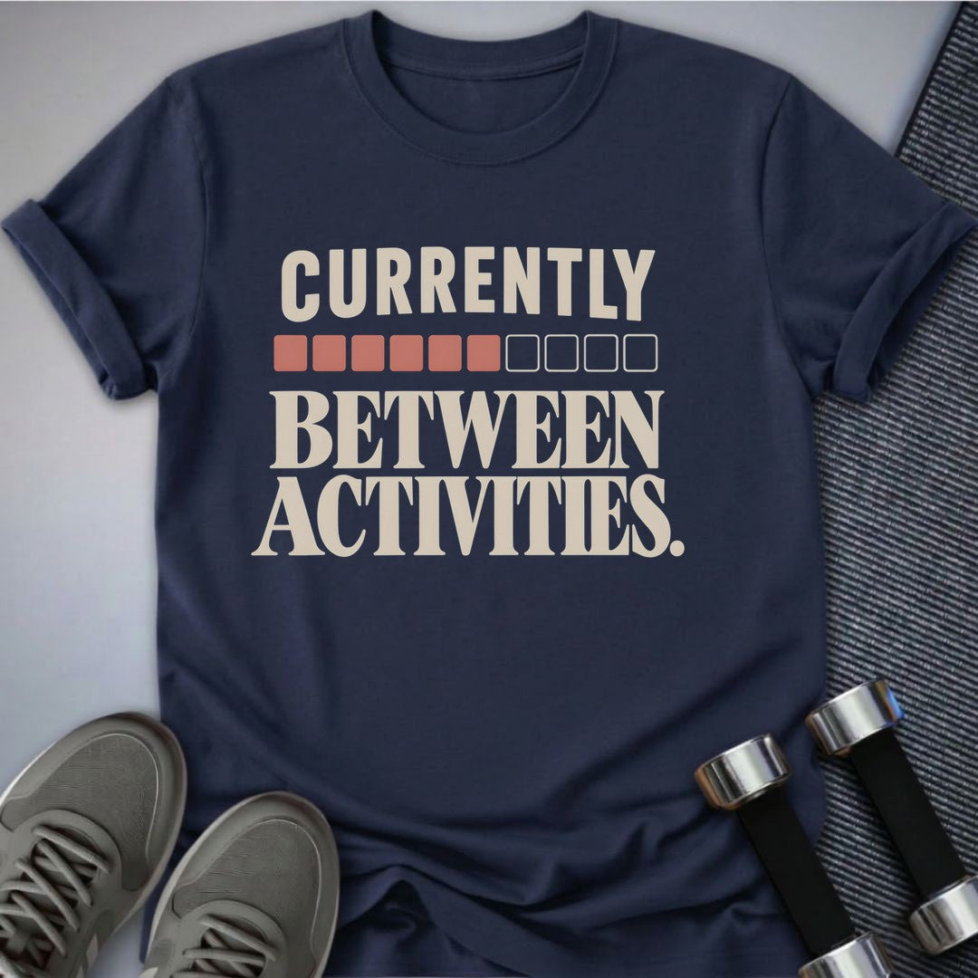 Printify T-Shirt Navy / S Currently Between Activities T-Shirt