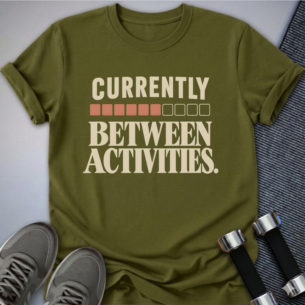 Printify T-Shirt Olive / S Currently Between Activities T-Shirt