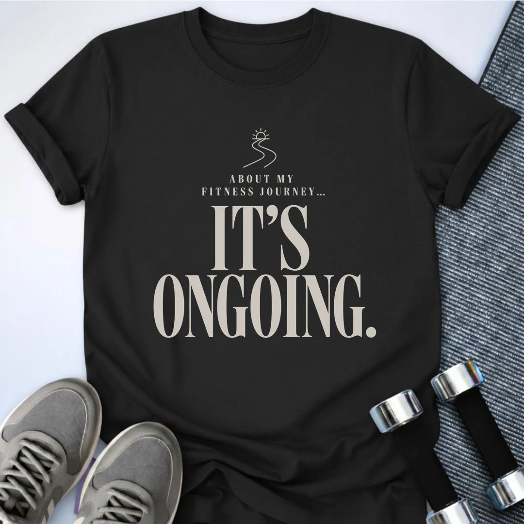 Printify T-Shirt S / Black Ongoing Fitness Journey T-Shirt
