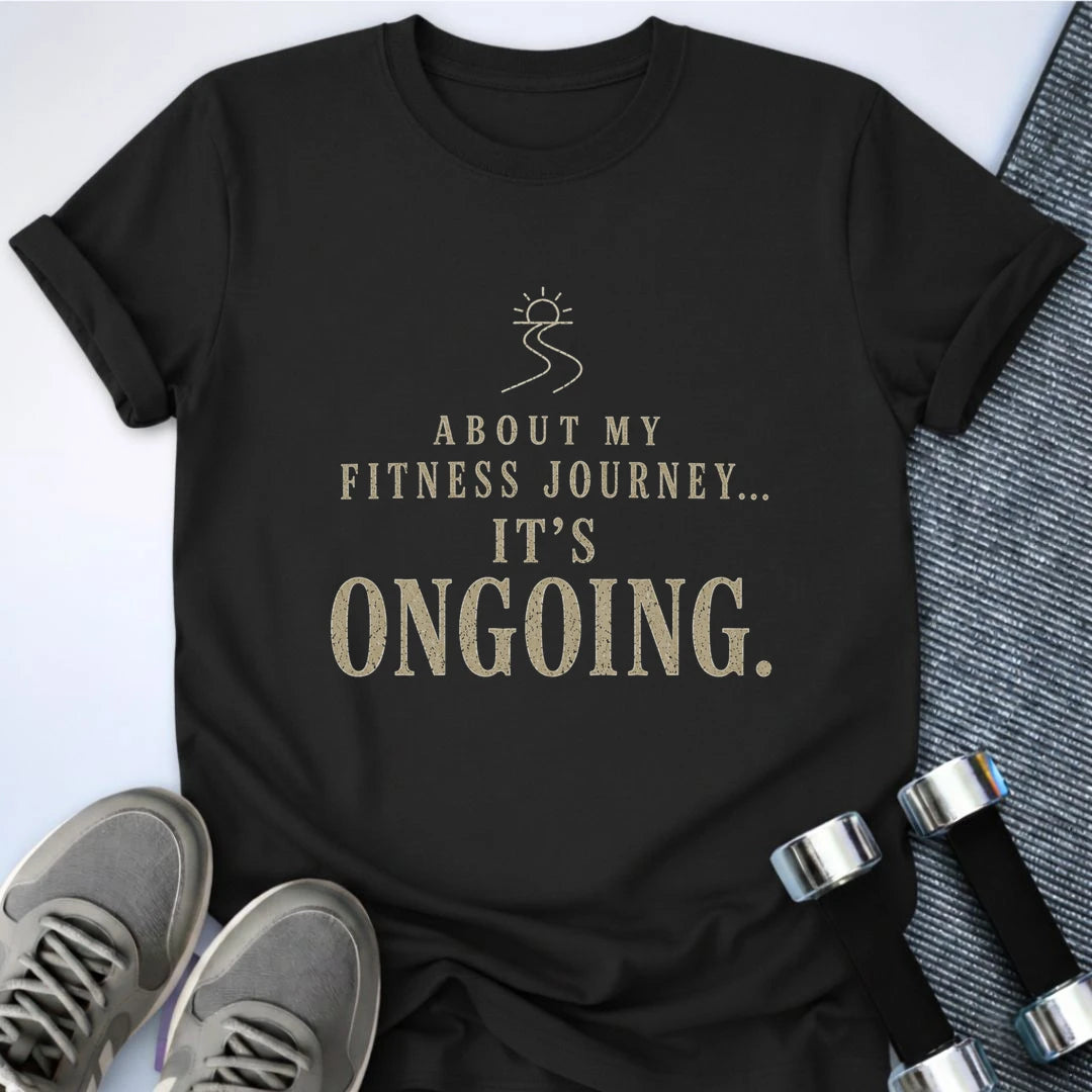 Printify T-Shirt S / Black Ongoing Fitness Journey T-Shirt