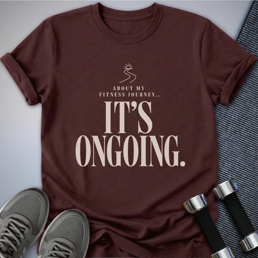 Printify T-Shirt S / Maroon Ongoing Fitness Journey T-Shirt