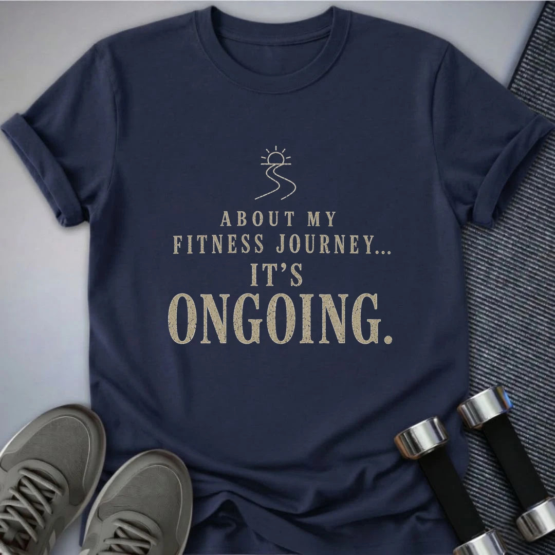 Printify T-Shirt S / Navy Ongoing Fitness Journey T-Shirt
