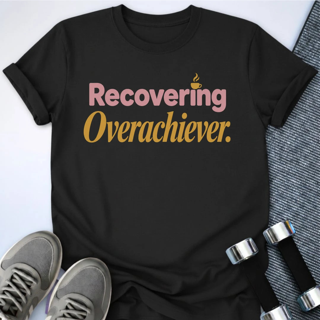Printify T-Shirt S / Black Recovering Overachiever T-Shirt