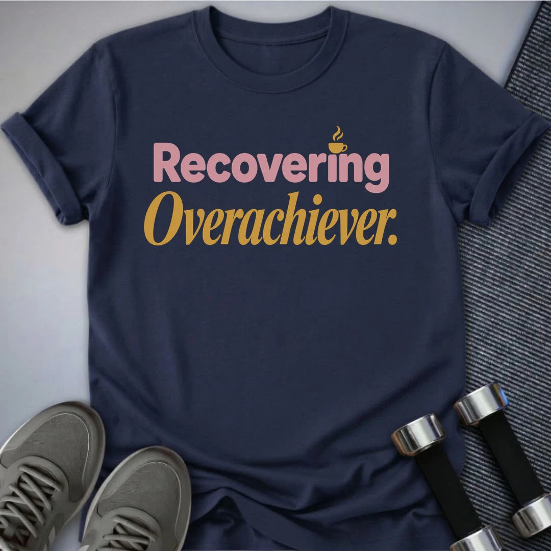 Printify T-Shirt S / Navy Recovering Overachiever T-Shirt