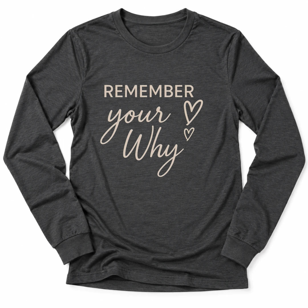 Printify Long-sleeve S / Dark Grey Heather Remember Your Why Long Sleeve