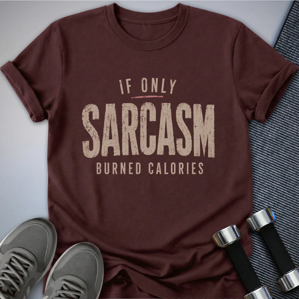Printify T-Shirt S / Maroon Sarcasm Burned Calories T-Shirt