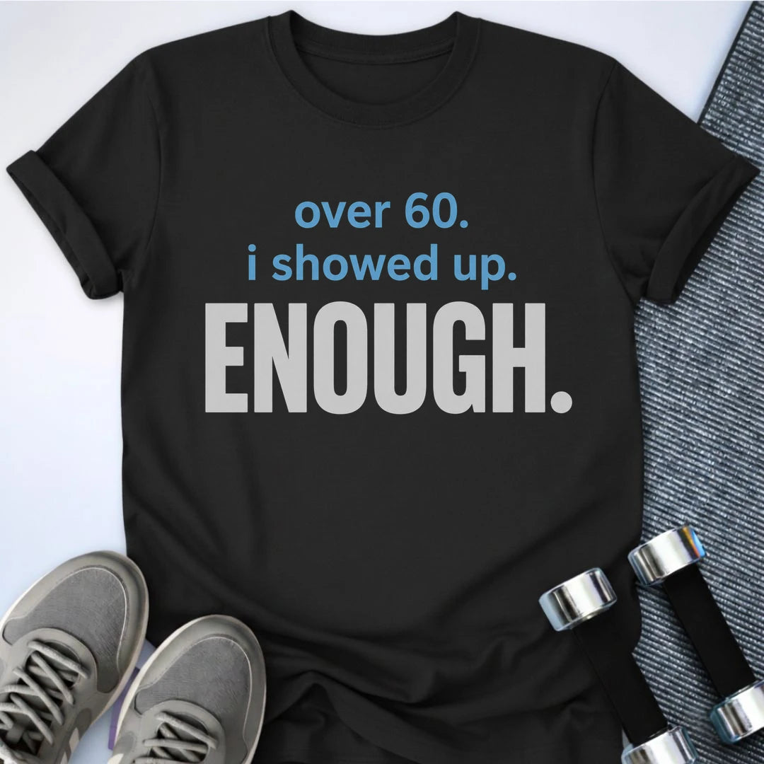 Printify T-Shirt S / Black Showed Up Enough T-Shirt
