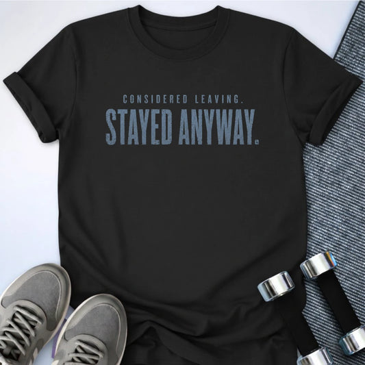 Printify T-Shirt S / Black Stayed Anyway T-Shirt