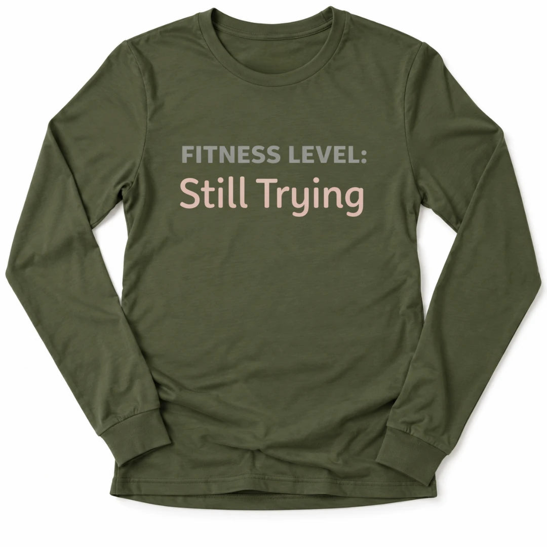 Printify Long-sleeve Military Green / M Still Trying Long Sleeve