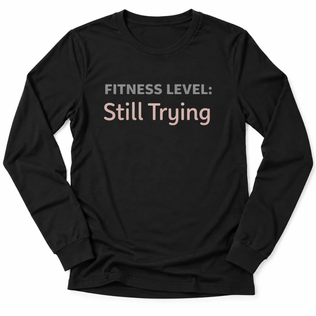 Printify Long-sleeve Black / S Still Trying Long Sleeve