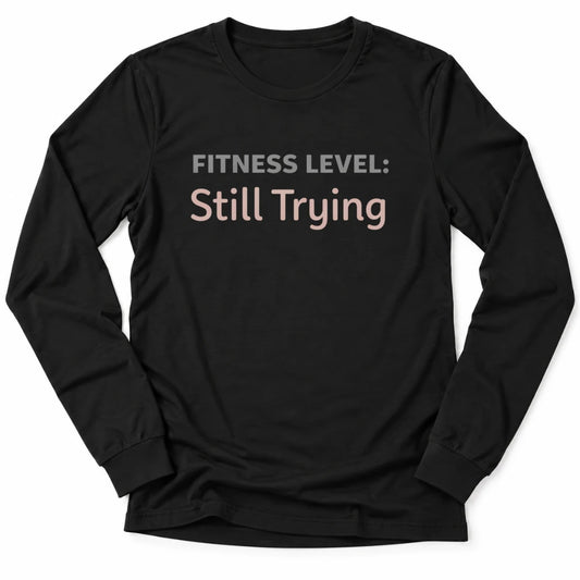 Printify Long-sleeve Black / S Still Trying Long Sleeve