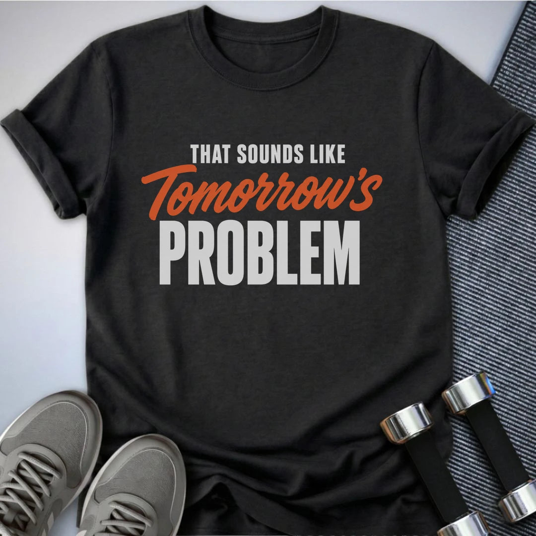 Printify T-Shirt S / Dark Grey Heather Tomorrow's Problem T-Shirt