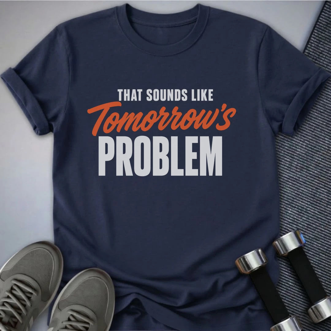 Printify T-Shirt S / Navy Tomorrow's Problem T-Shirt