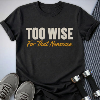 Printify T-Shirt S / Dark Grey Heather Too Wise T-Shirt