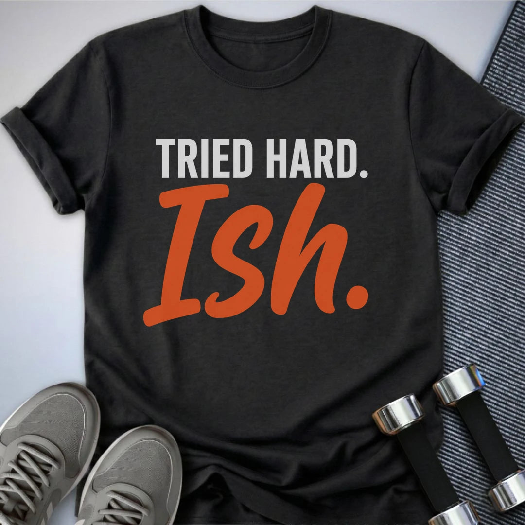 Printify T-Shirt S / Dark Grey Heather Tried Hard Ish T-Shirt