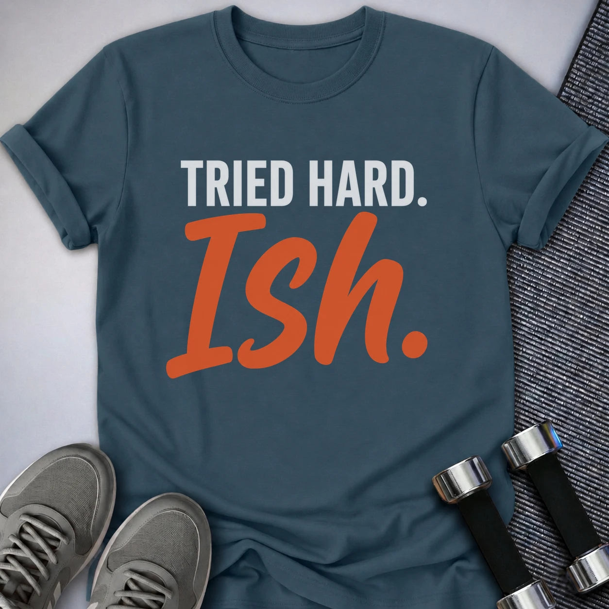 Printify T-Shirt S / Deep Teal Tried Hard Ish T-Shirt