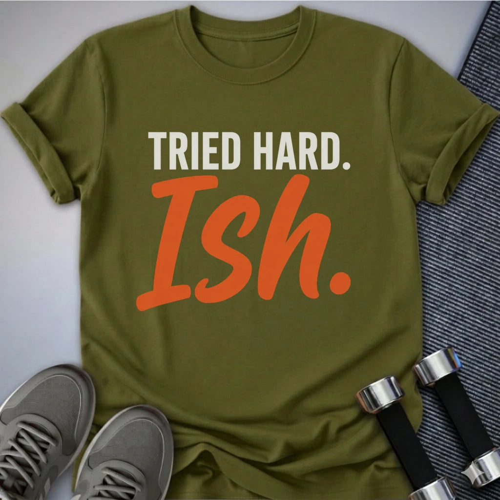 Printify T-Shirt S / Olive Tried Hard Ish T-Shirt