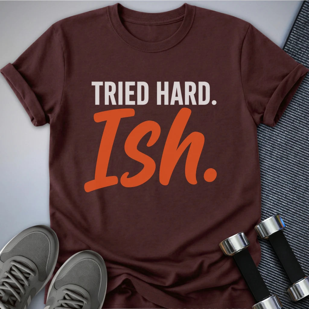 Printify T-Shirt S / Maroon Tried Hard Ish T-Shirt